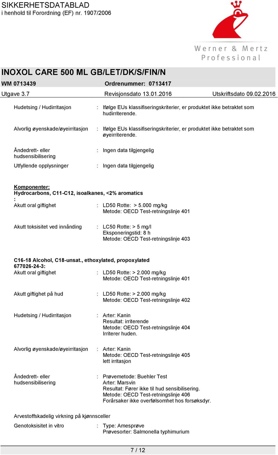 Komponenter: Hydrocarbons, C11-C12, isoalkanes, <2% aromatics : Akutt oral giftighet : LD50 Rotte: > 5.