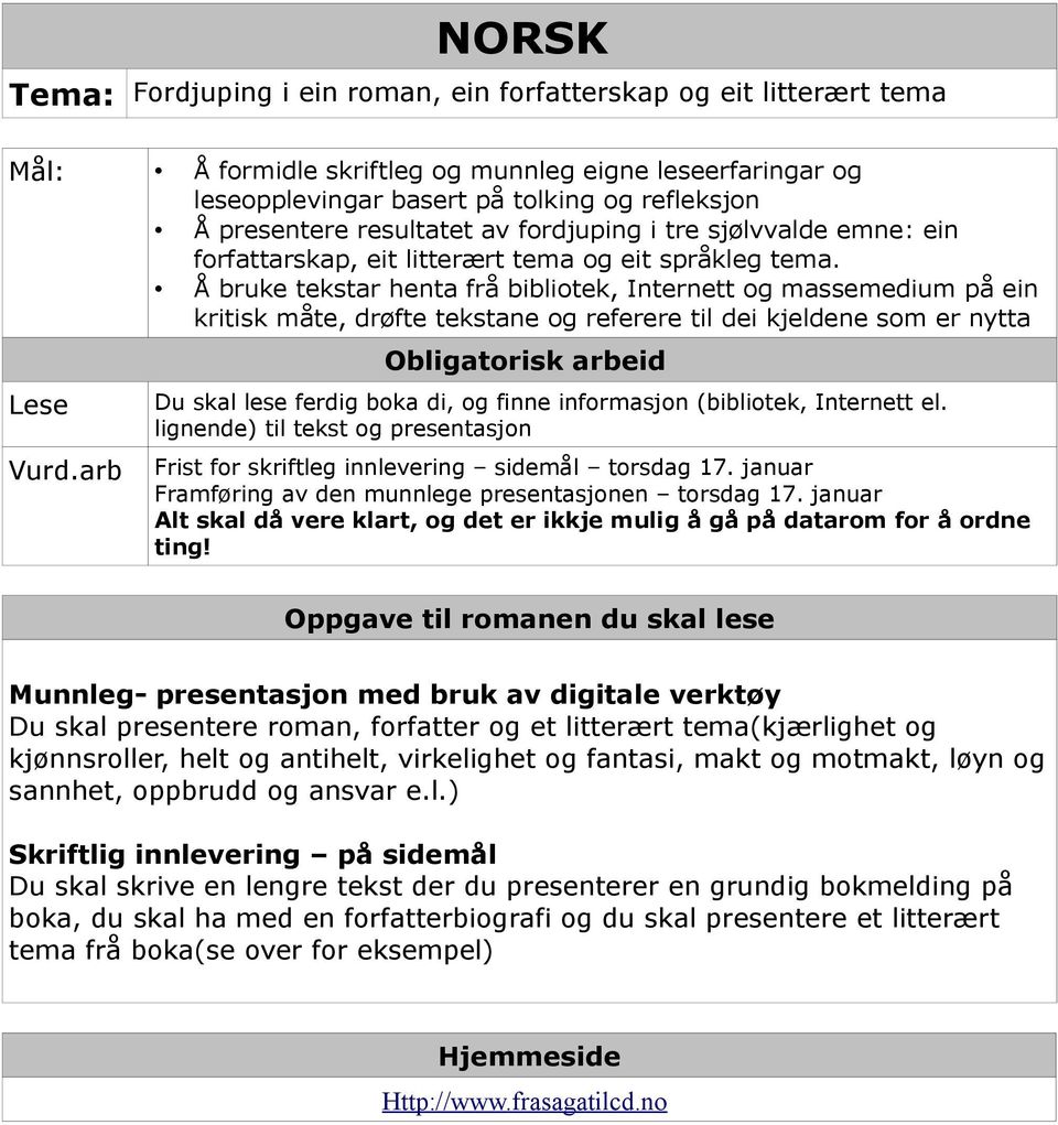 Å bruke tekstar henta frå bibliotek, Internett og massemedium på ein kritisk måte, drøfte tekstane og referere til dei kjeldene som er nytta Lese Vurd.