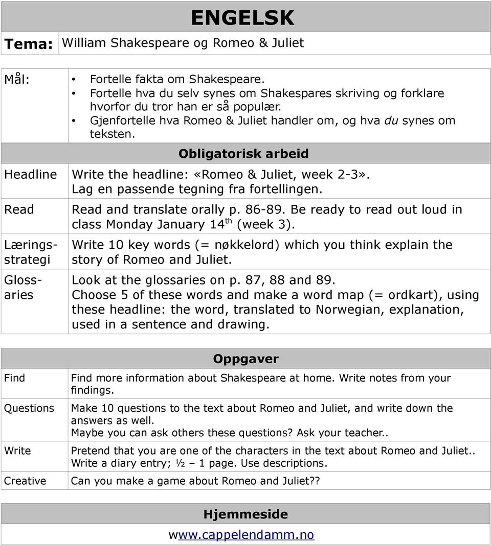 Read Læringsstrategi Glossaries Read and translate orally p. 86-89. Be ready to read out loud in class Monday January 14 th (week 3).