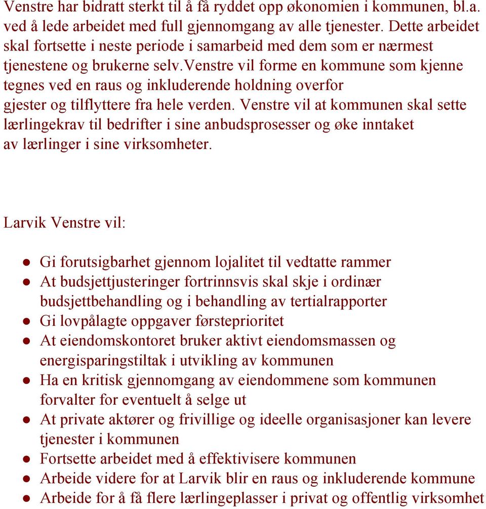 venstre vil forme en kommune som kjenne tegnes ved en raus og inkluderende holdning overfor gjester og tilflyttere fra hele verden.