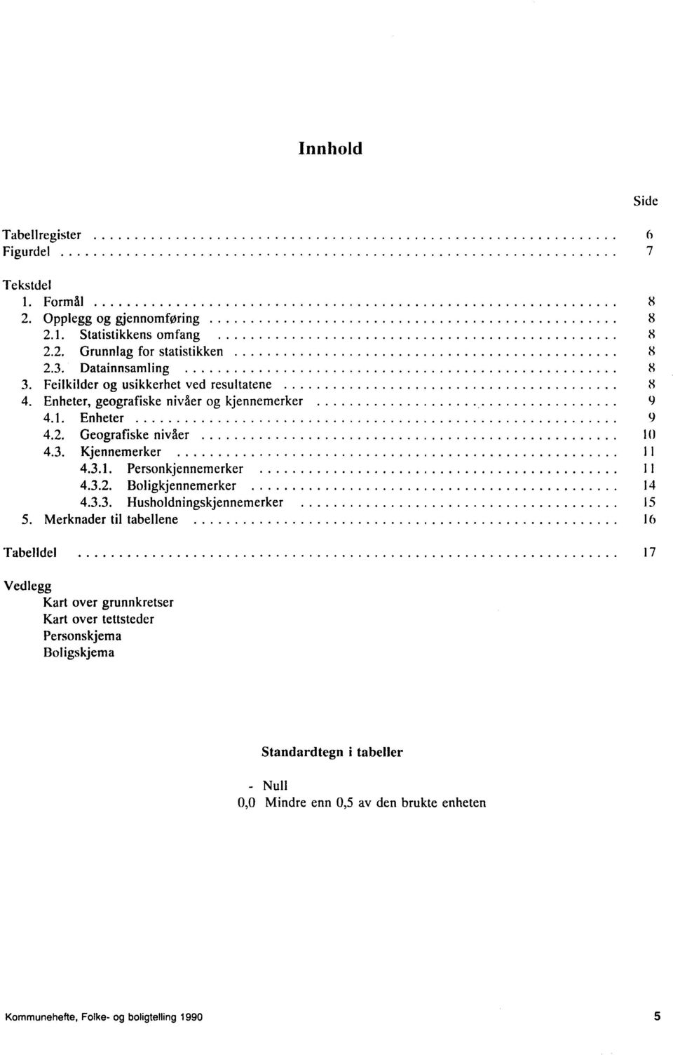 . Kjennemerker I 4... Personkjennemerker 4..2. Boligkjennemerker 4 4.., Husholdningskjennemerker 5 5.