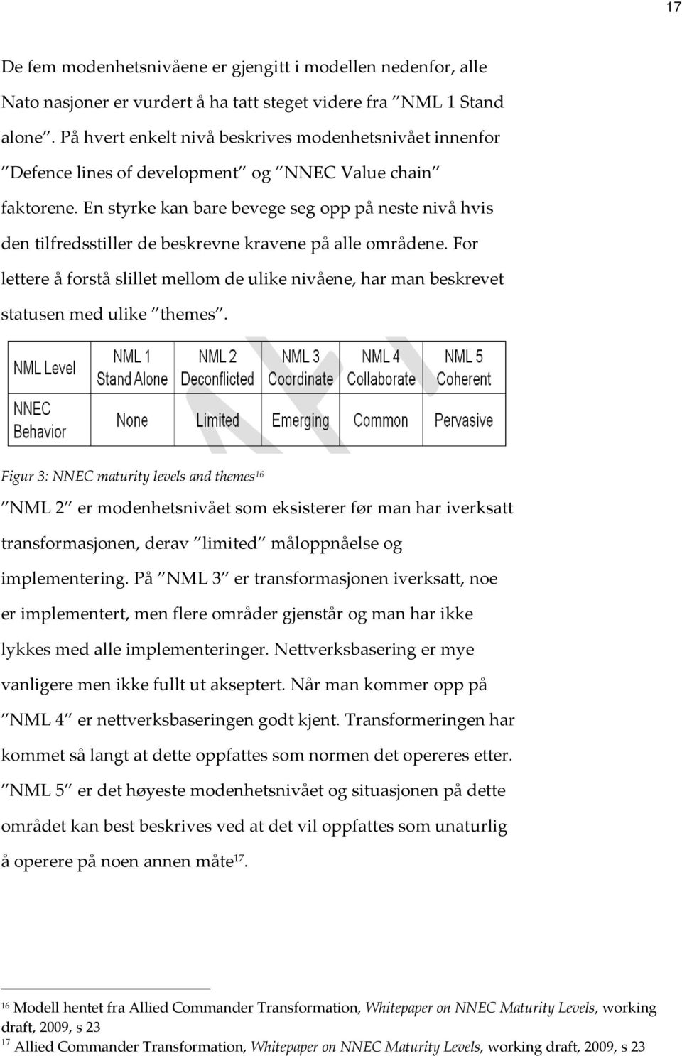 En styrke kan bare bevege seg opp på neste nivå hvis den tilfredsstiller de beskrevne kravene på alle områdene.