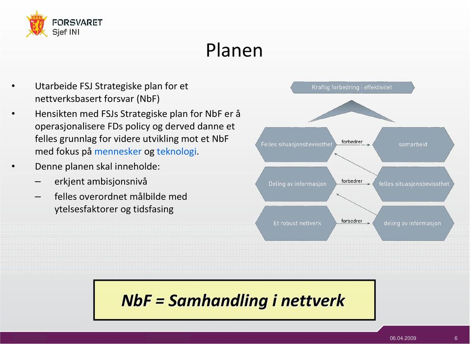 videre utvikling mot et NbF med fokus på mennesker og teknologi.