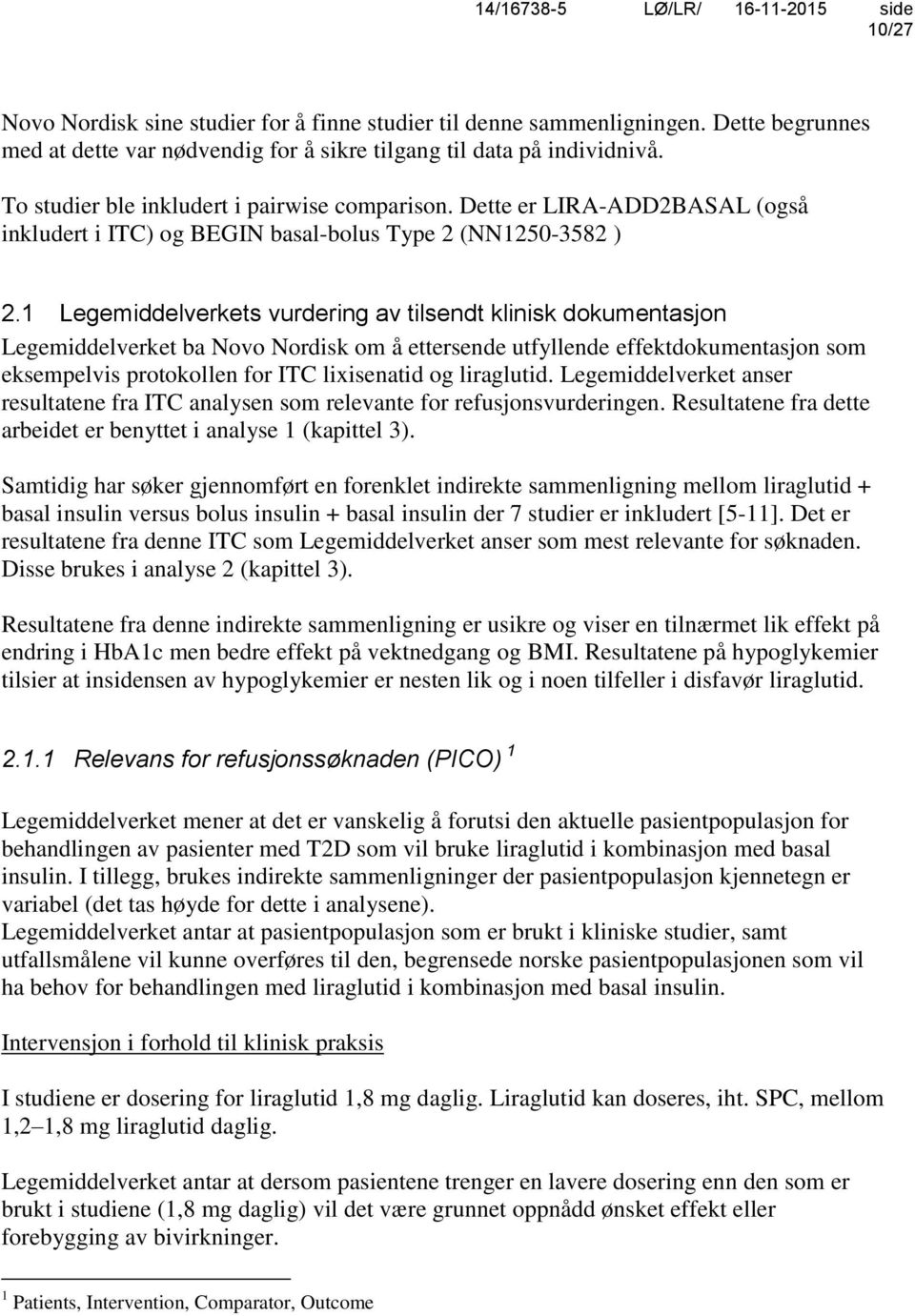 1 Legemiddelverkets vurdering av tilsendt klinisk dokumentasjon Legemiddelverket ba Novo Nordisk om å ettersende utfyllende effektdokumentasjon som eksempelvis protokollen for ITC lixisenatid og