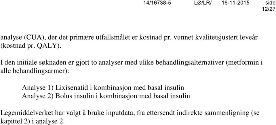 behandlingsarmer): Analyse 1) Lixisenatid i kombinasjon med basal insulin Analyse 2) Bolus insulin i kombinasjon