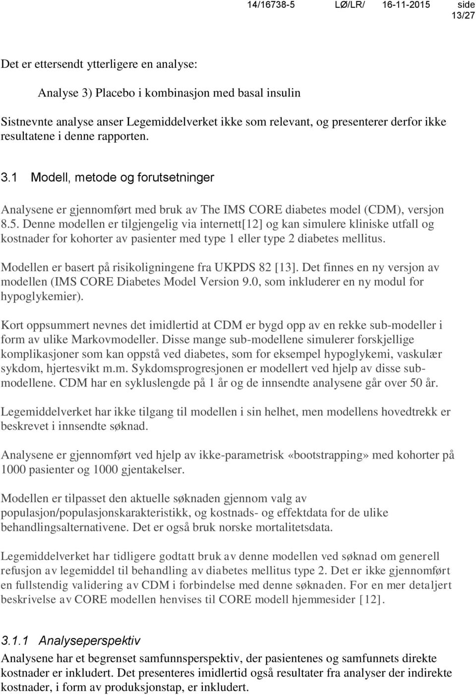 Denne modellen er tilgjengelig via internett[12] og kan simulere kliniske utfall og kostnader for kohorter av pasienter med type 1 eller type 2 diabetes mellitus.