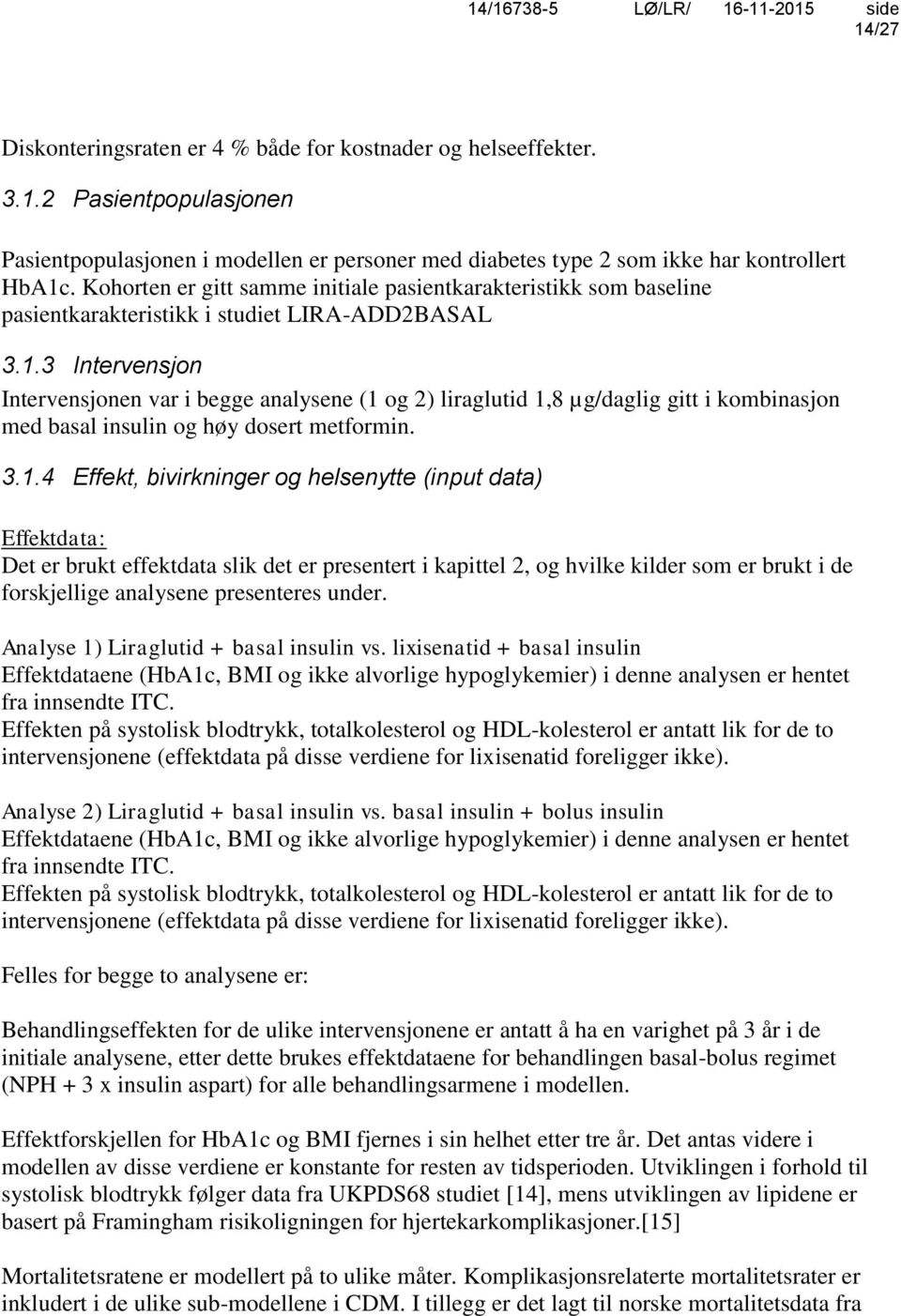 3 Intervensjon Intervensjonen var i begge analysene (1 