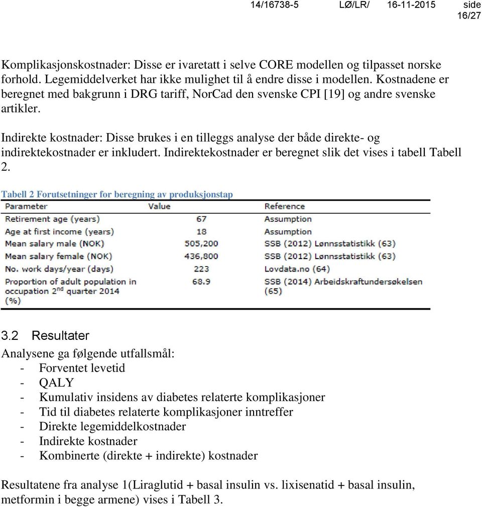 Indirekte kostnader: Disse brukes i en tilleggs analyse der både direkte- og indirektekostnader er inkludert. Indirektekostnader er beregnet slik det vises i tabell Tabell 2.