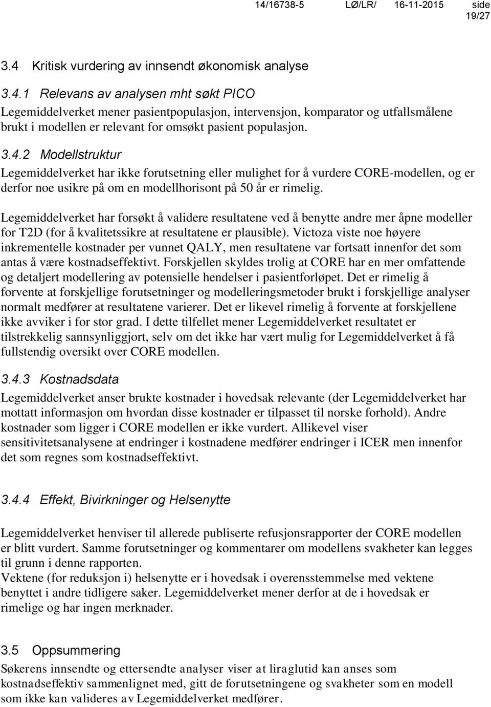 Legemiddelverket har forsøkt å validere resultatene ved å benytte andre mer åpne modeller for T2D (for å kvalitetssikre at resultatene er plausible).