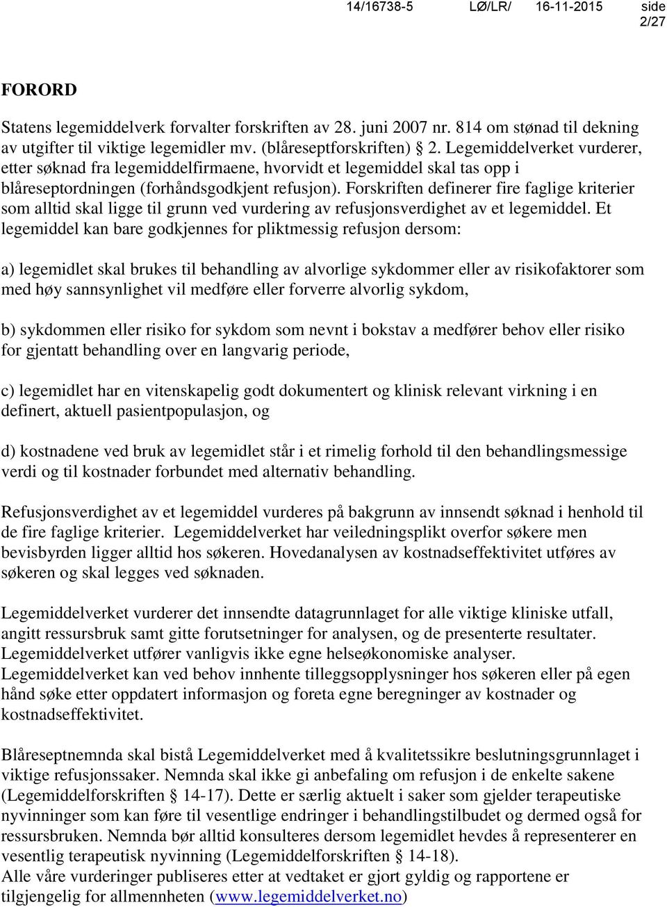 Forskriften definerer fire faglige kriterier som alltid skal ligge til grunn ved vurdering av refusjonsverdighet av et legemiddel.