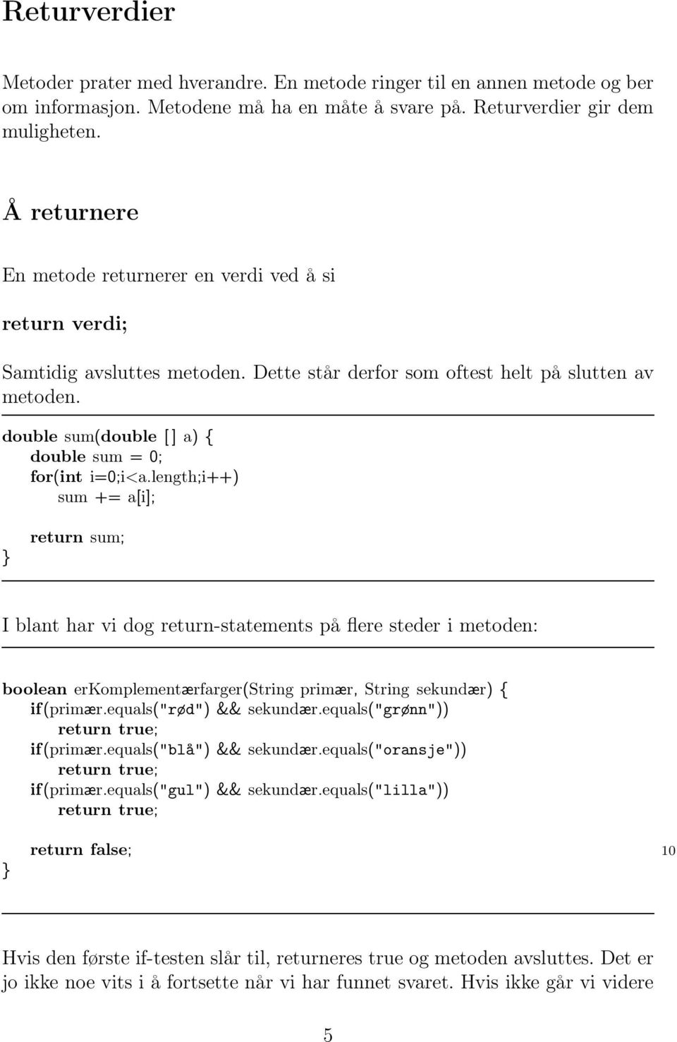 double sum(double [ ] a) { double sum = 0; for(int i=0;i<a.