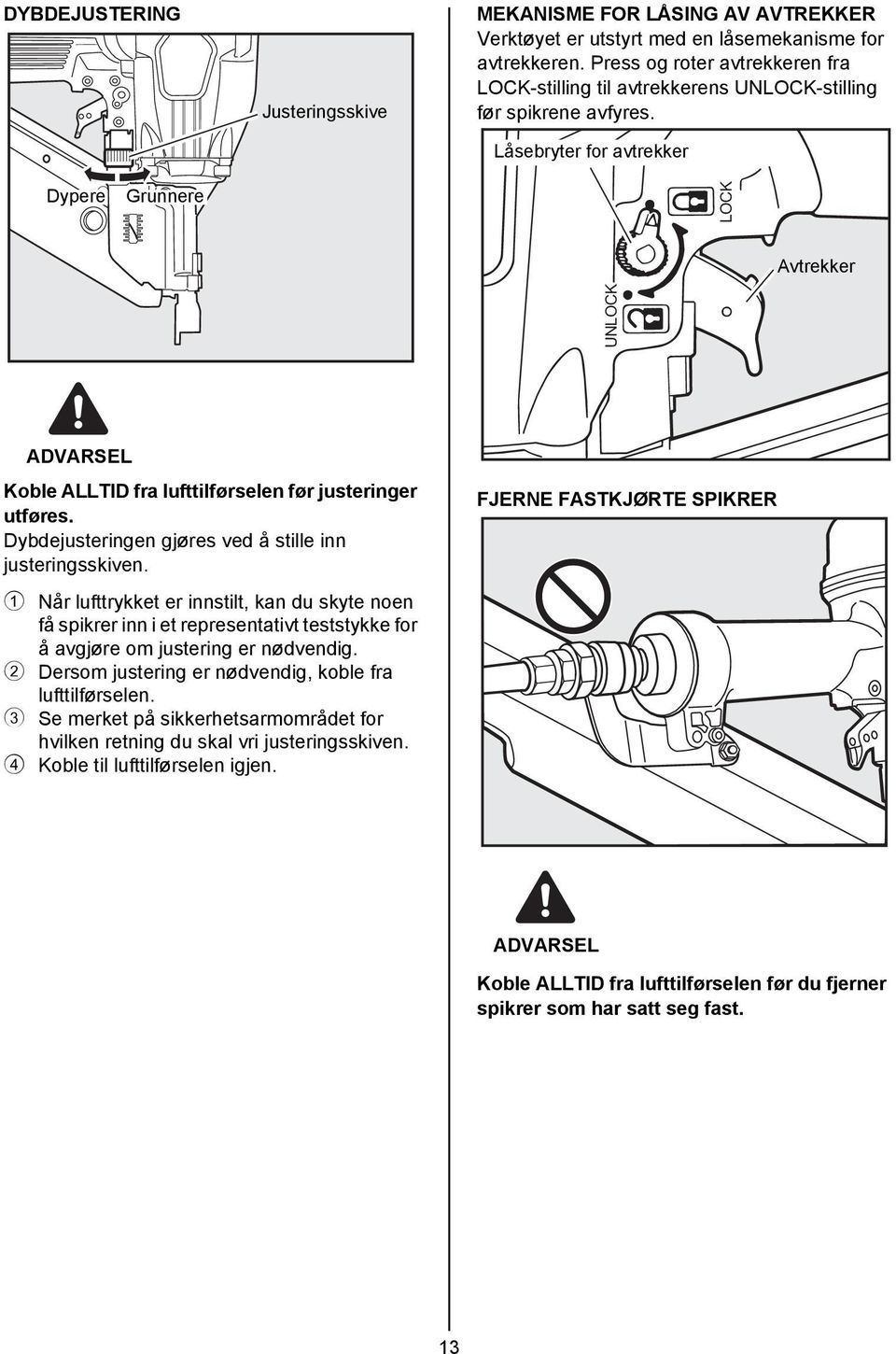 Låsebryter for avtrekker Dypere Grunnere LOCK Avtrekker UNLOCK Koble ALLTID fra lufttilførselen før justeringer utføres. Dybdejusteringen gjøres ved å stille inn justeringsskiven.