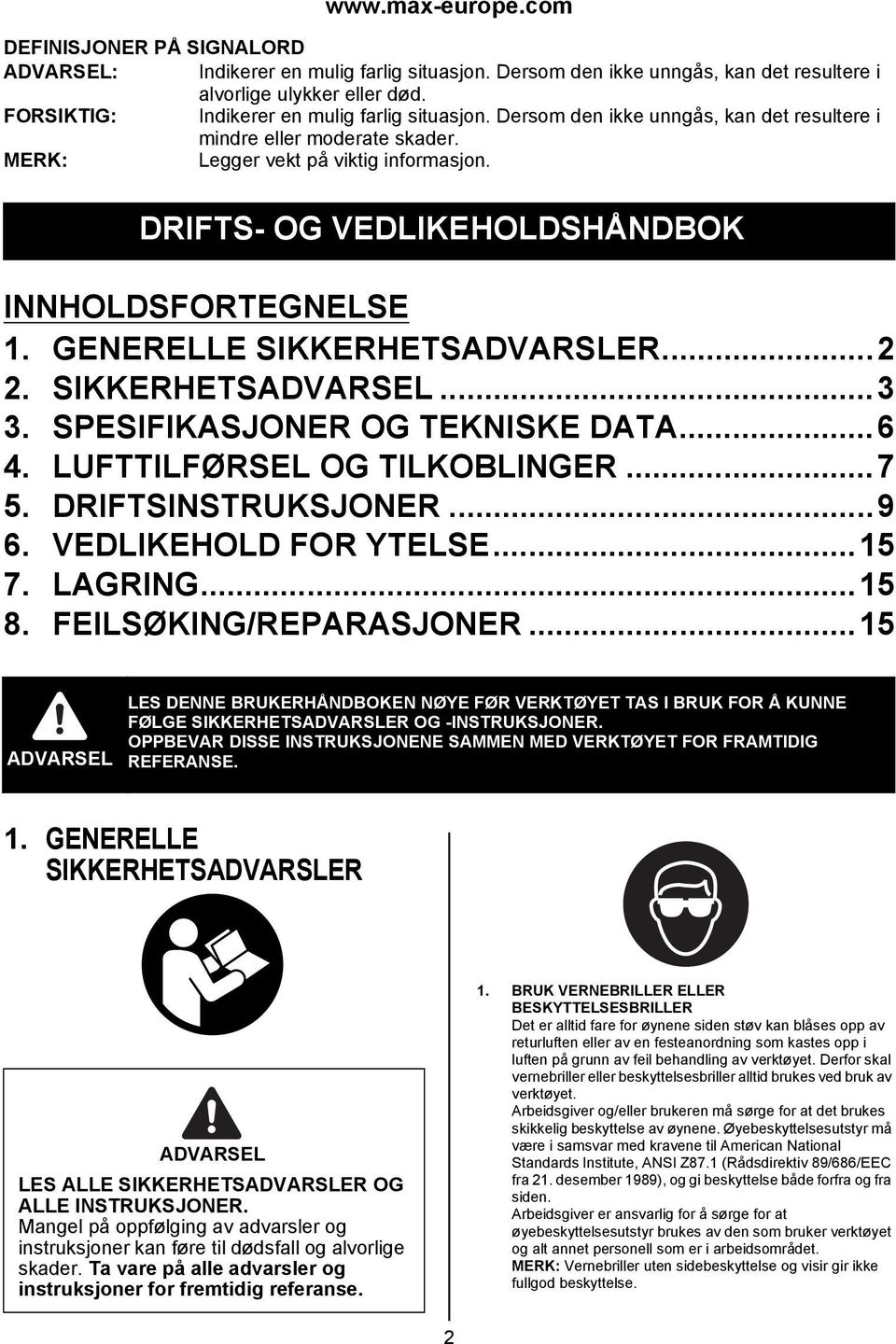 DRIFTS- OG VEDLIKEHOLDSHÅNDBOK INNHOLDSFORTEGNELSE 1. GENERELLE SIKKERHETSADVARSLER...2 2. SIKKERHETS...3 3. SPESIFIKASJONER OG TEKNISKE DATA...6 4. LUFTTILFØRSEL OG TILKOBLINGER...7 5.