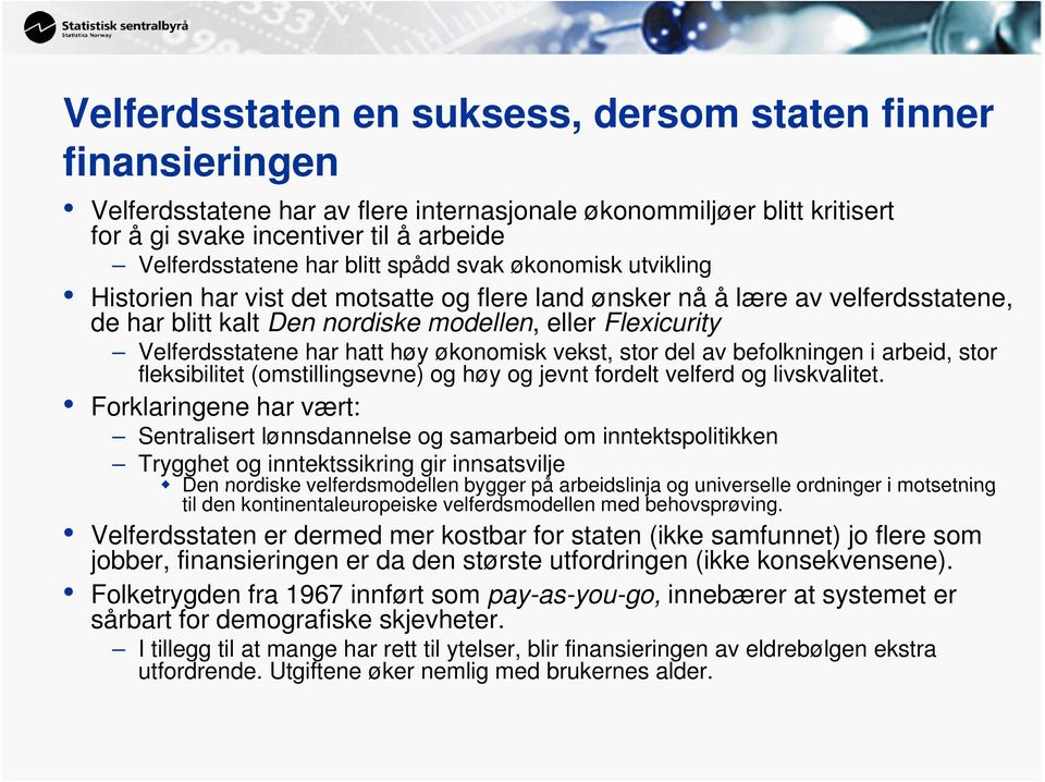 hatt høy økonomisk vekst, stor del av befolkningen i arbeid, stor fleksibilitet (omstillingsevne) og høy og jevnt fordelt velferd og livskvalitet.