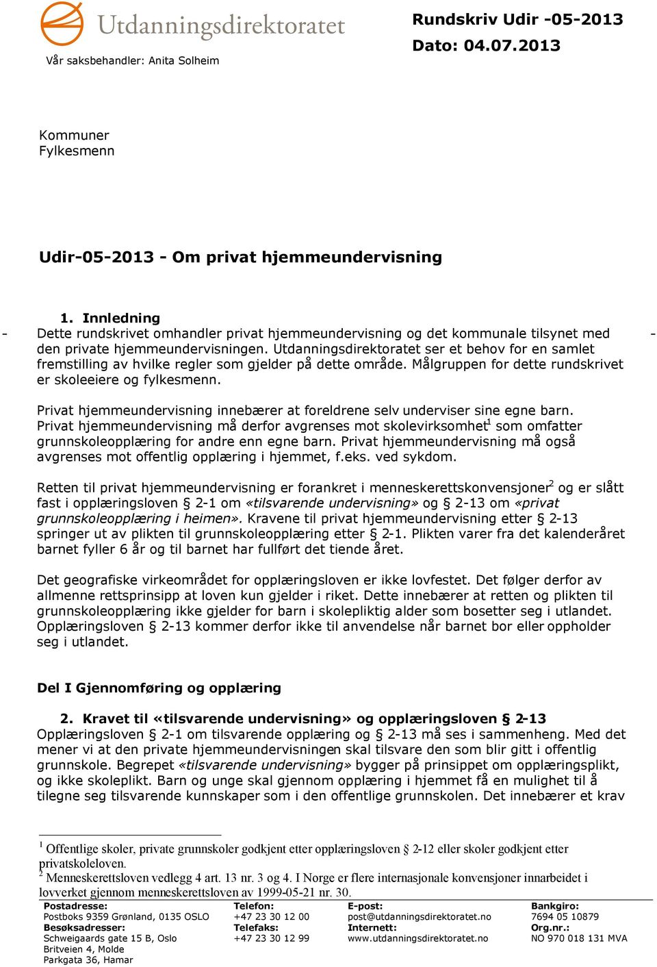 Privat hjemmeundervisning innebærer at foreldrene selv underviser sine egne barn.