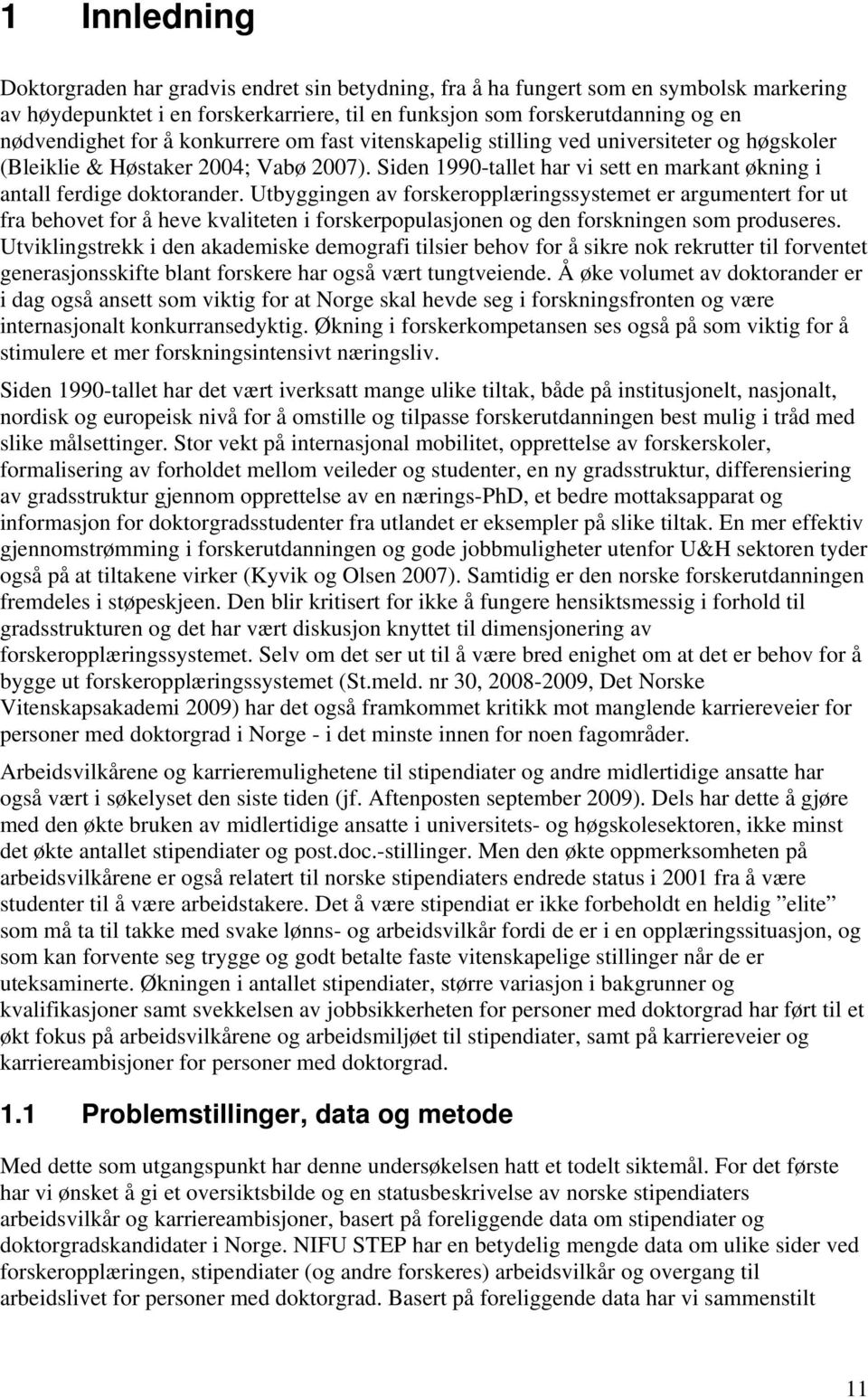 Utbyggingen av forskeropplæringssystemet er argumentert for ut fra behovet for å heve kvaliteten i forskerpopulasjonen og den forskningen som produseres.