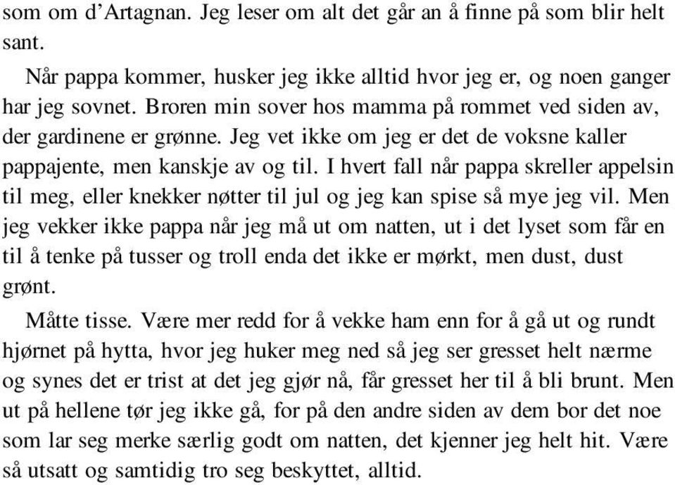 I hvert fall når pappa skreller appelsin til meg, eller knekker nøtter til jul og jeg kan spise så mye jeg vil.