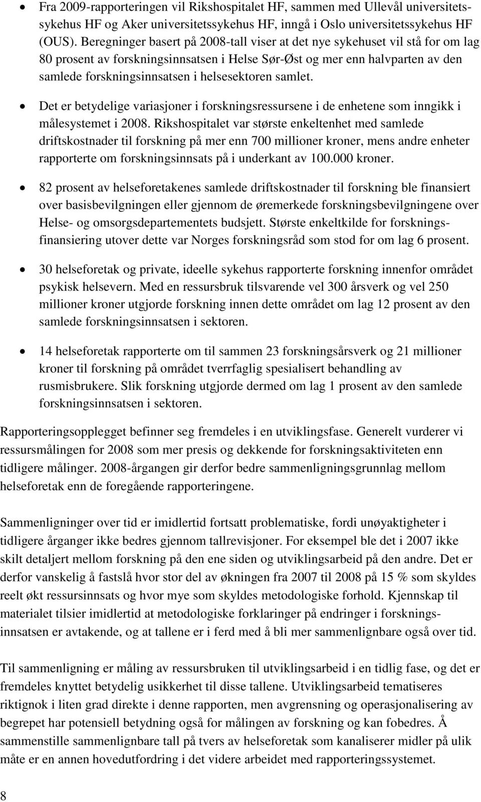 helsesektoren samlet. Det er betydelige variasjoner i forskningsressursene i de enhetene som inngikk i målesystemet i 2008.