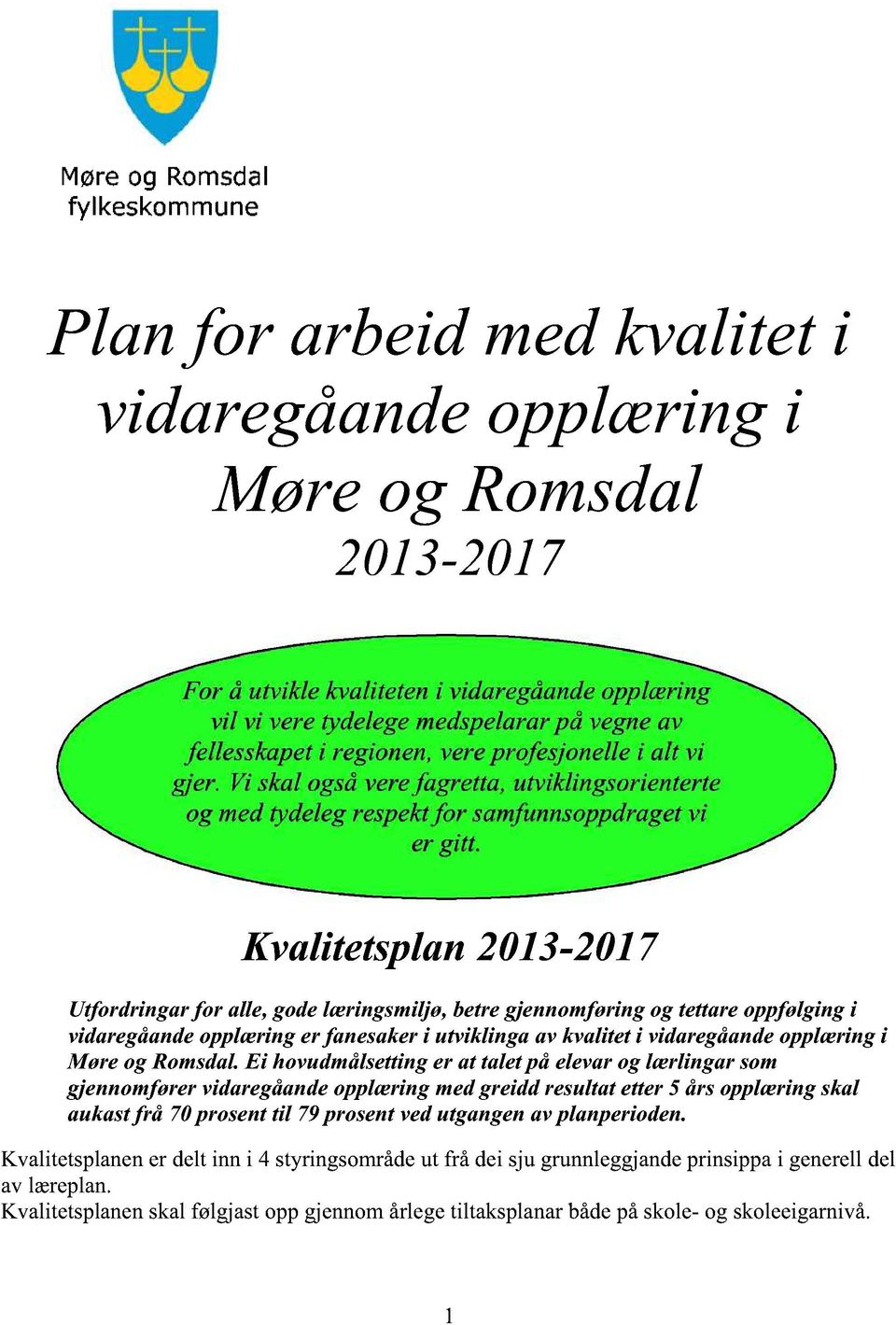 Kvalitetsplan2013-2017 Utfordringar for alle, godelæringsmiljø,betregjennomføringog tettareoppfølgingi vidaregåandeopplæringer fanesakeri utviklinga av kvalitet i vidaregåandeopplæringi Møre og