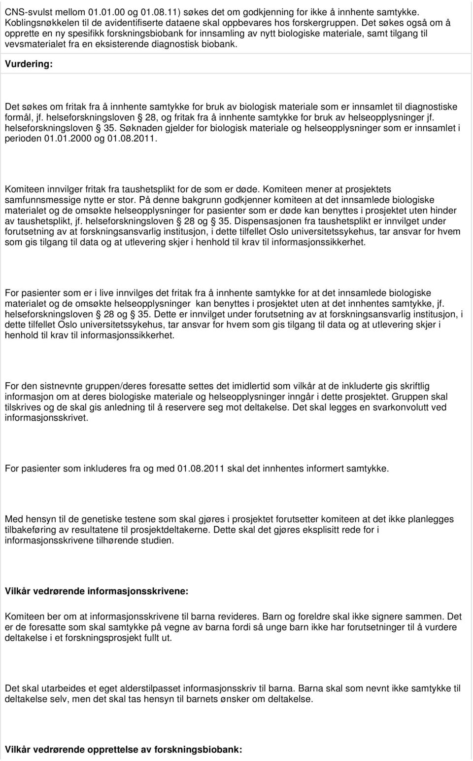 Det søkes om fritak fra å innhente samtykke for bruk av biologisk materiale som er innsamlet til diagnostiske formål, jf.