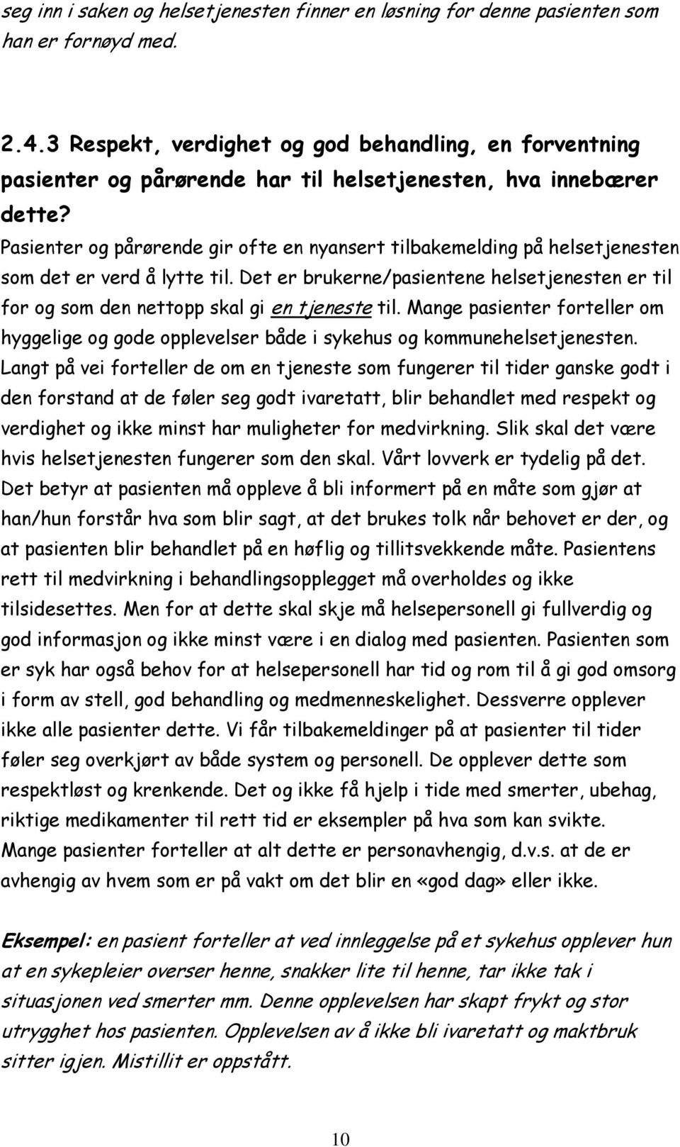 Pasienter og pårørende gir ofte en nyansert tilbakemelding på helsetjenesten som det er verd å lytte til.