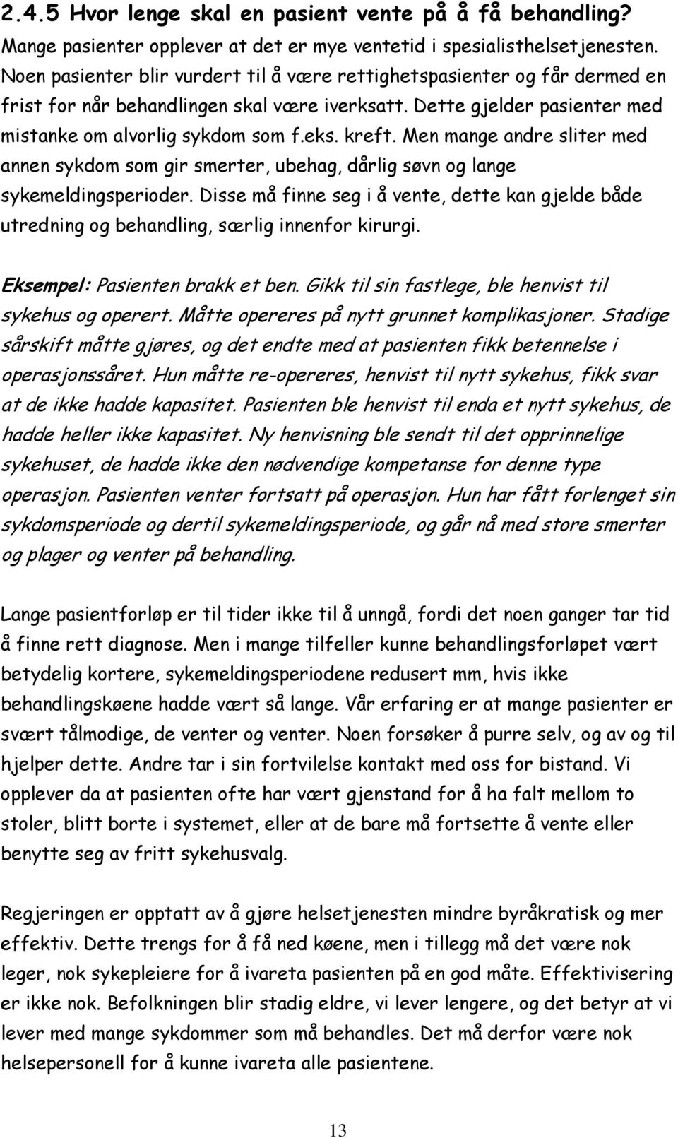 Men mange andre sliter med annen sykdom som gir smerter, ubehag, dårlig søvn og lange sykemeldingsperioder.