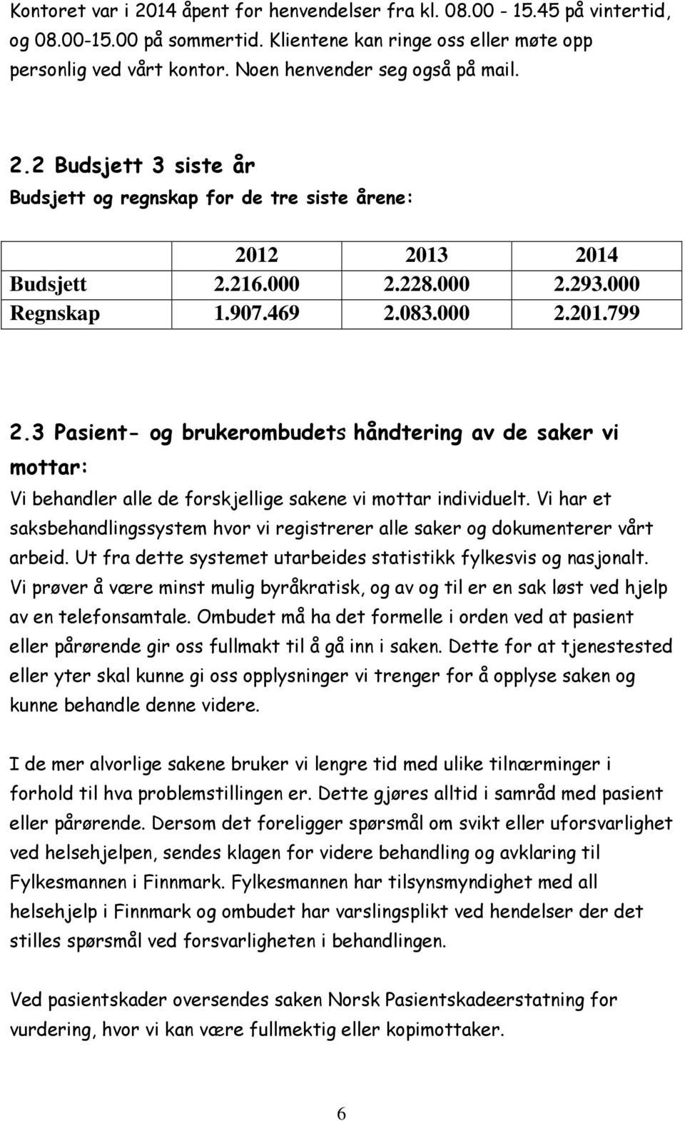 3 Pasient- og brukerombudets håndtering av de saker vi mottar: Vi behandler alle de forskjellige sakene vi mottar individuelt.