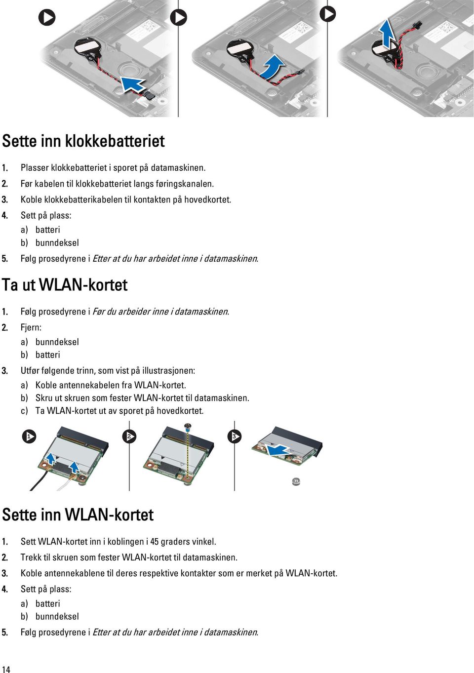 Fjern: a) bunndeksel b) batteri 3. Utfør følgende trinn, som vist på illustrasjonen: a) Koble antennekabelen fra WLAN-kortet. b) Skru ut skruen som fester WLAN-kortet til datamaskinen.