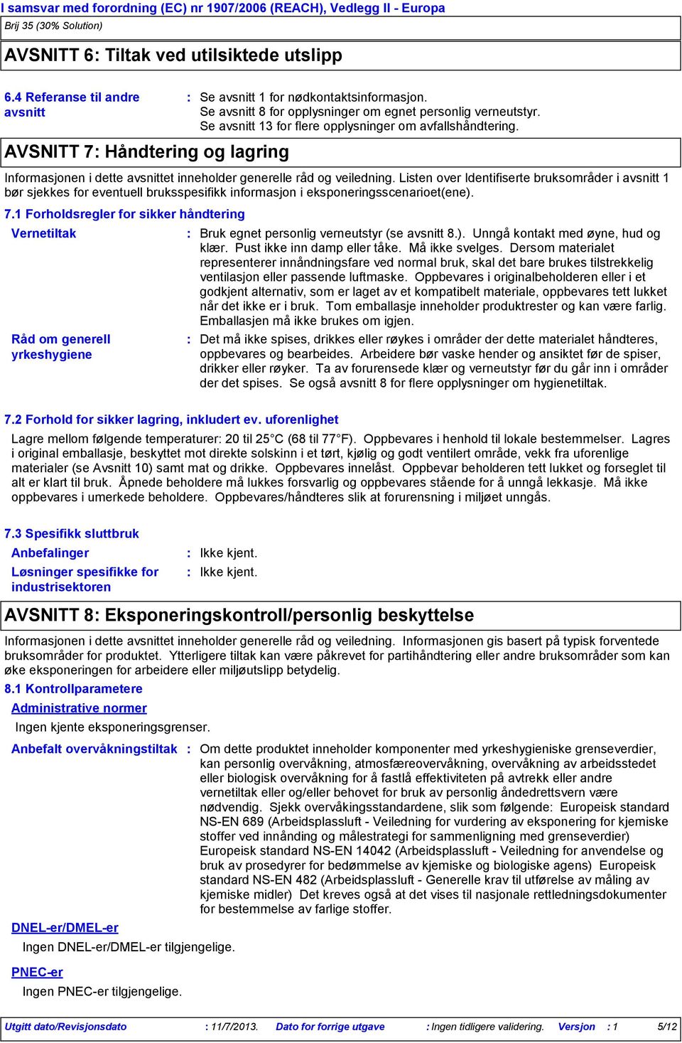 Se avsnitt 13 for flere opplysninger om avfallshåndtering. Informasjonen i dette avsnittet inneholder generelle råd og veiledning.