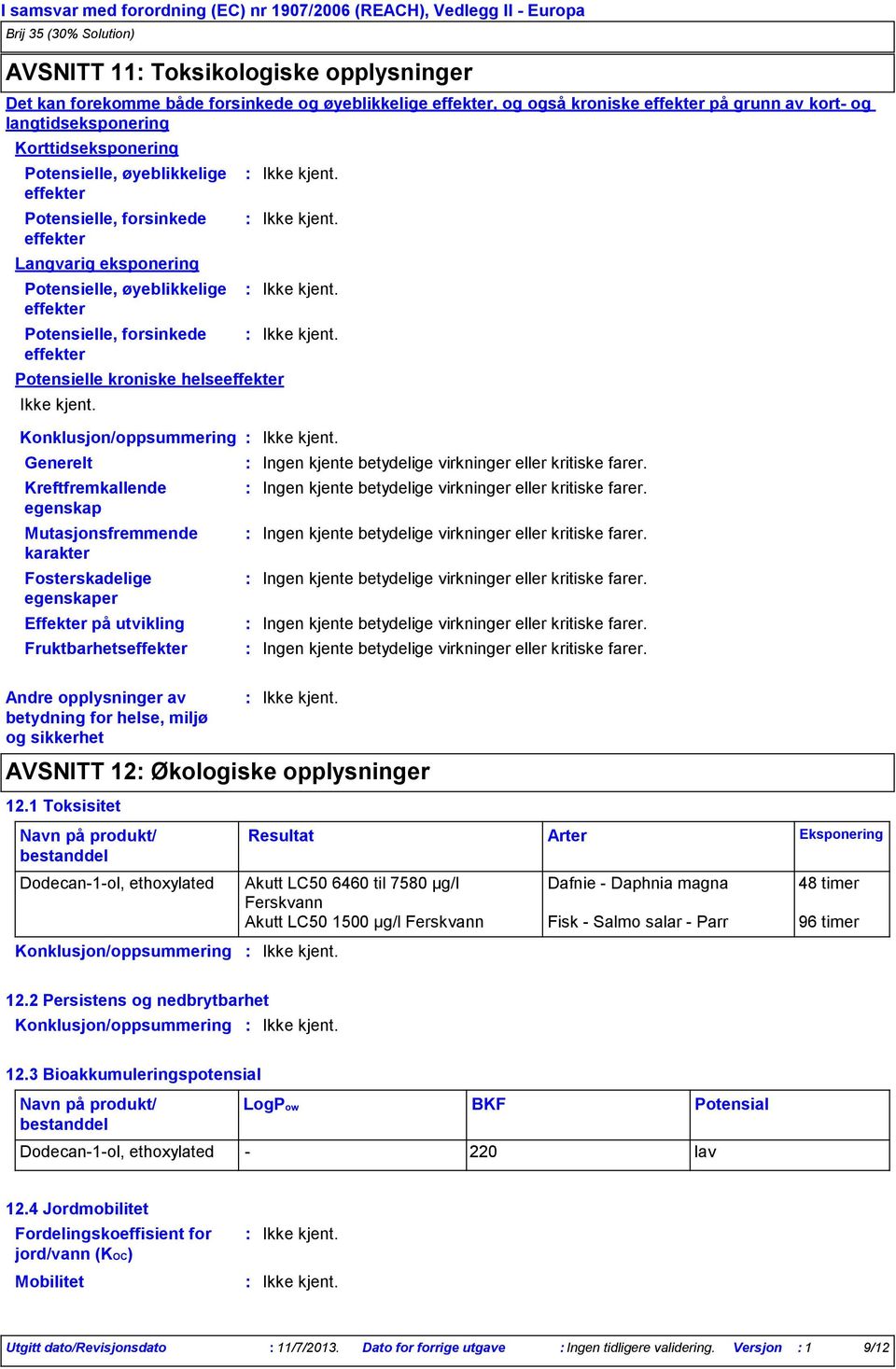 forsinkede effekter Potensielle kroniske helseeffekter Konklusjon/oppsummering Generelt Kreftfremkallende egenskap Mutasjonsfremmende karakter Fosterskadelige egenskaper Effekter på utvikling