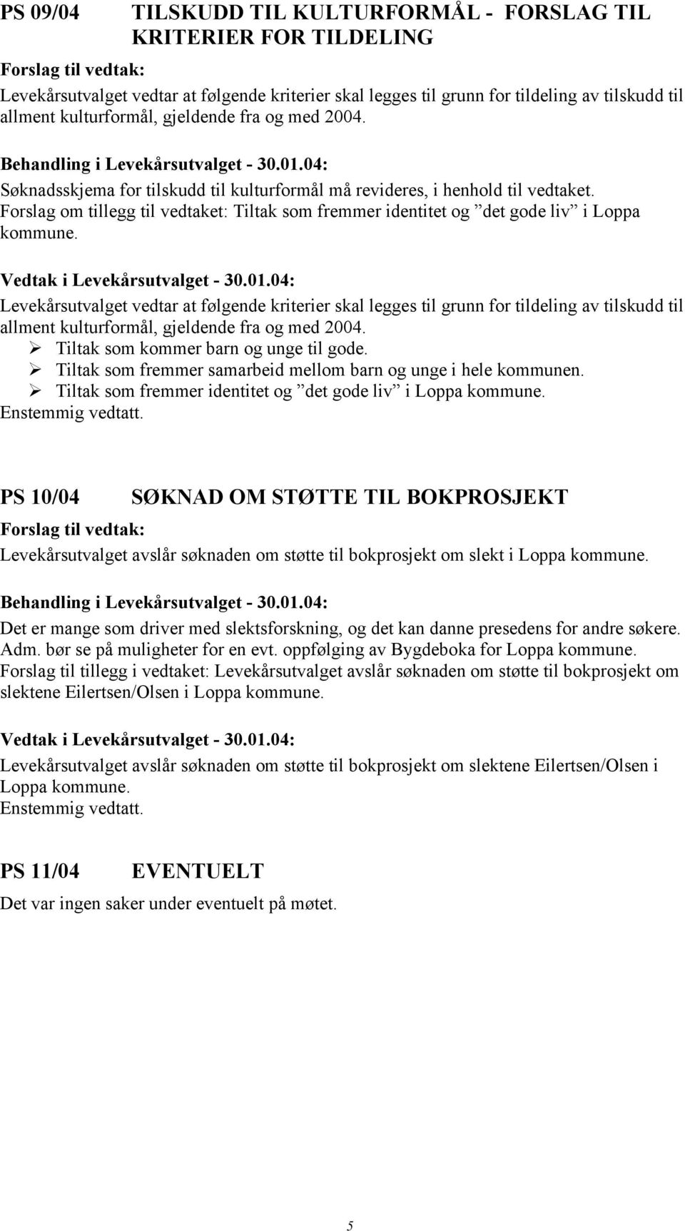 Forslag om tillegg til vedtaket: Tiltak som fremmer identitet og det gode liv i Loppa kommune.