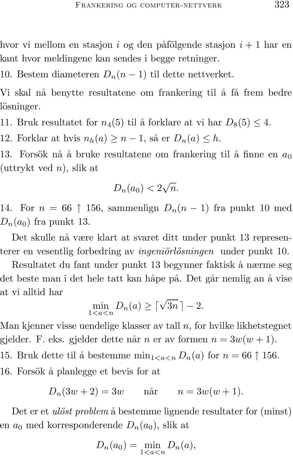 Forklar at hvis n h (a) n 1, så er D n (a) h. 13. Forsök nå å bruke resultatene om frankering til å finne en a 0 (uttrykt ved n), slik at D n (a 0 ) < 2 n. 14.