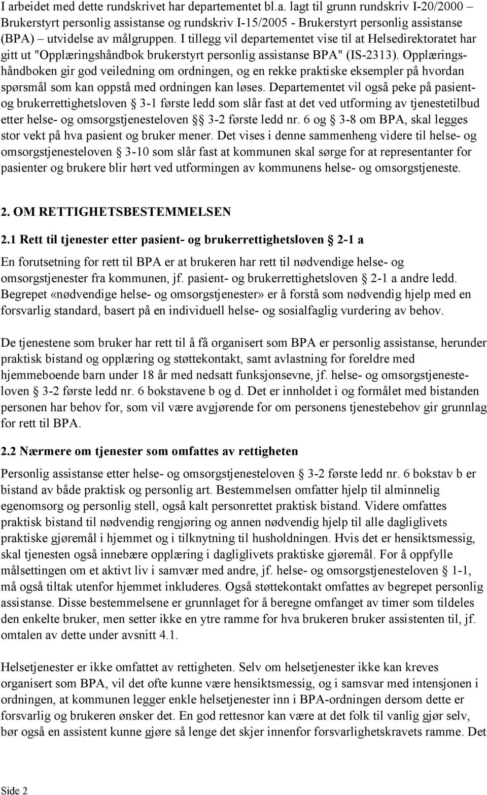 Opplæringshåndboken gir god veiledning om ordningen, og en rekke praktiske eksempler på hvordan spørsmål som kan oppstå med ordningen kan løses.