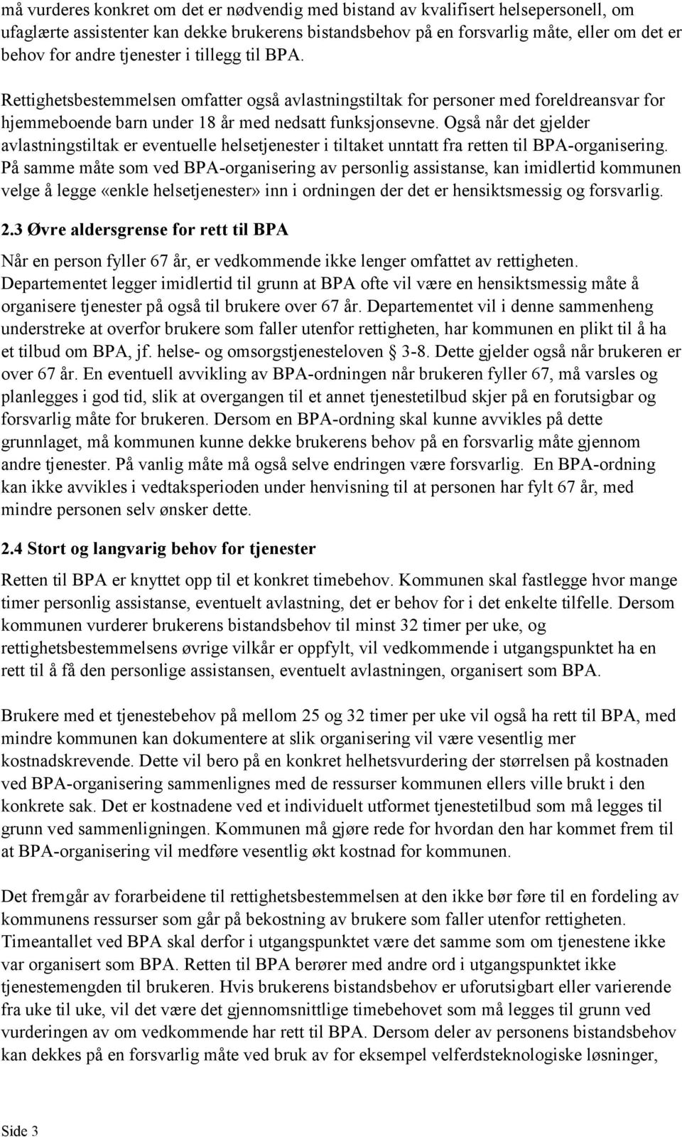 Også når det gjelder avlastningstiltak er eventuelle helsetjenester i tiltaket unntatt fra retten til BPA-organisering.