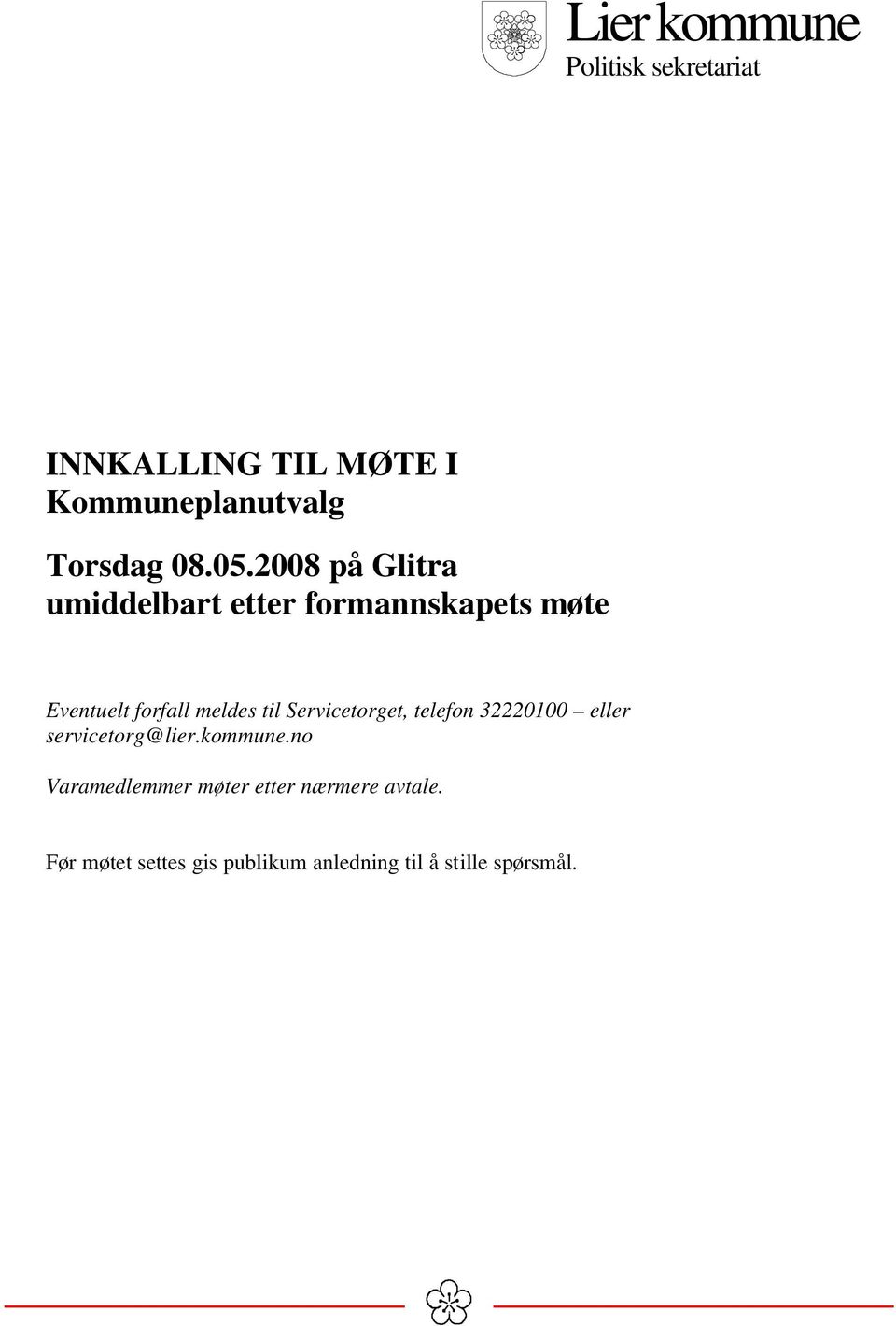 Servicetorget, telefon 32220100 eller servicetorg@lier.kommune.