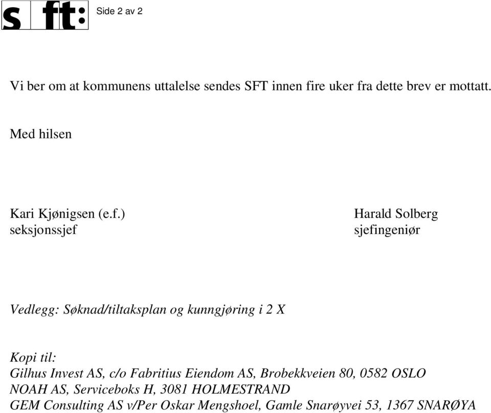 ) seksjonssjef Harald Solberg sjefingeniør Vedlegg: Søknad/tiltaksplan og kunngjøring i 2 X Kopi til: