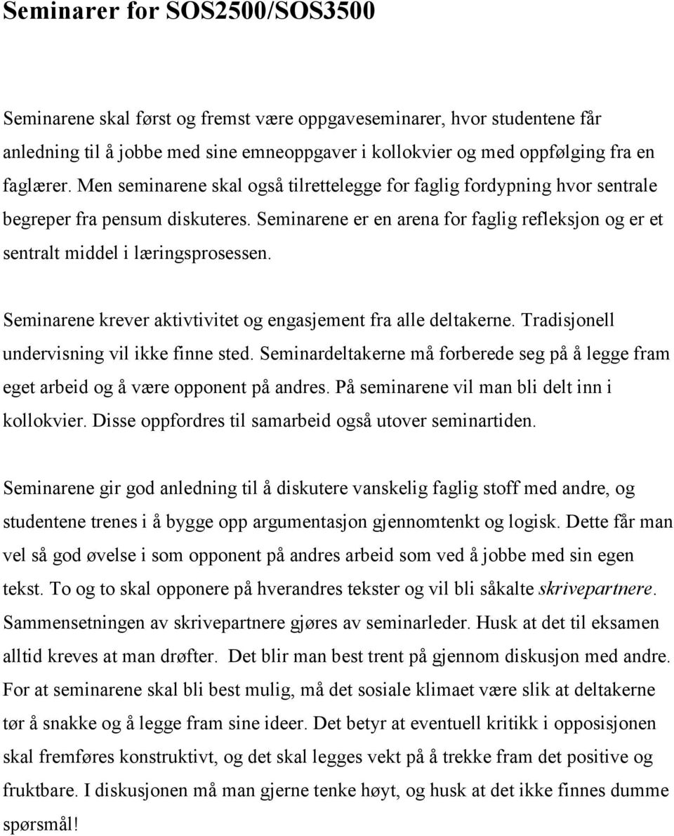 Seminarene krever aktivtivitet og engasjement fra alle deltakerne. Tradisjonell undervisning vil ikke finne sted.