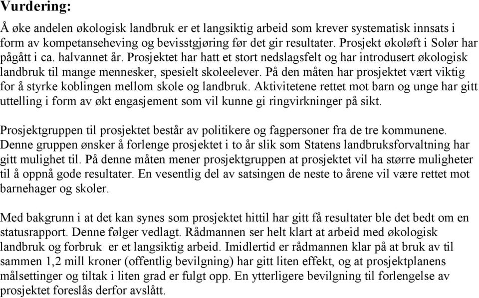 På den måten har prosjektet vært viktig for å styrke koblingen mellom skole og landbruk.