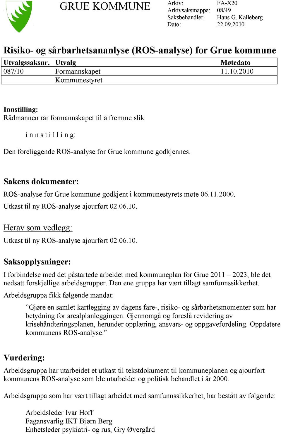 Sakens dokumenter: ROS-analyse for Grue kommune godkjent i kommunestyrets møte 06.11.2000. Utkast til ny ROS-analyse ajourført 02.06.10.