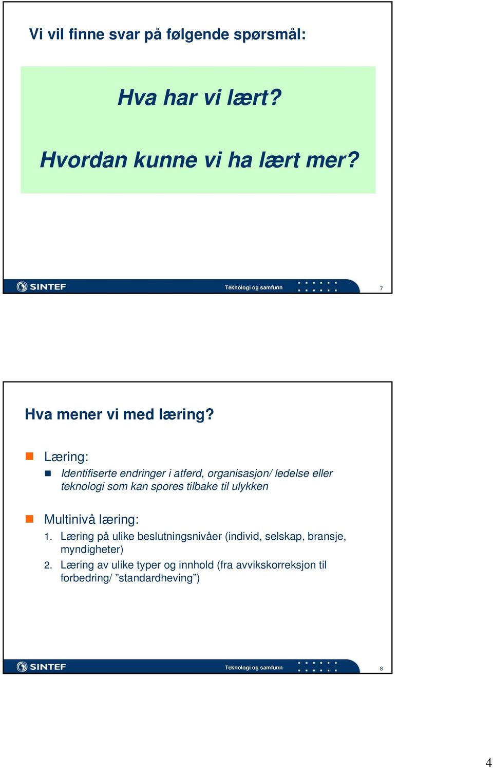 Læring: Identifiserte endringer i atferd, organisasjon/ ledelse eller teknologi som kan spores tilbake