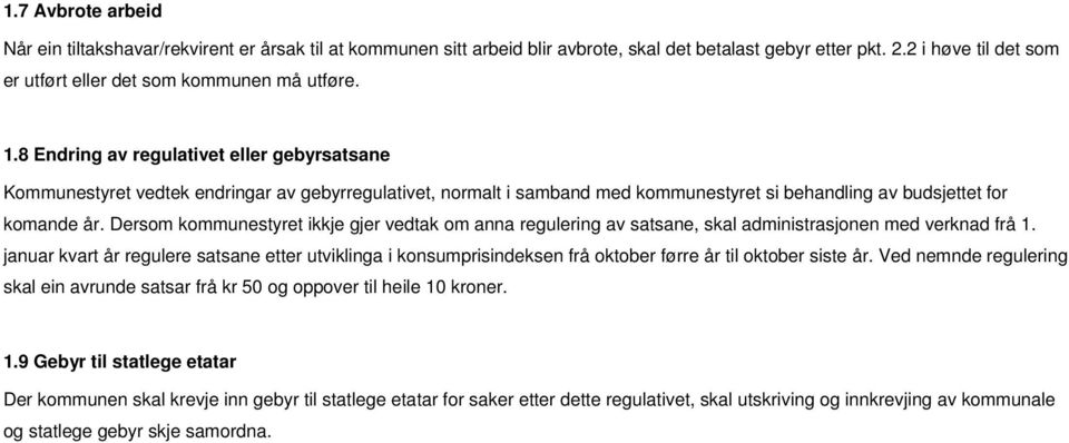 8 Endring av regulativet eller gebyrsatsane Kommunestyret vedtek endringar av gebyrregulativet, normalt i samband med kommunestyret si behandling av budsjettet for komande år.