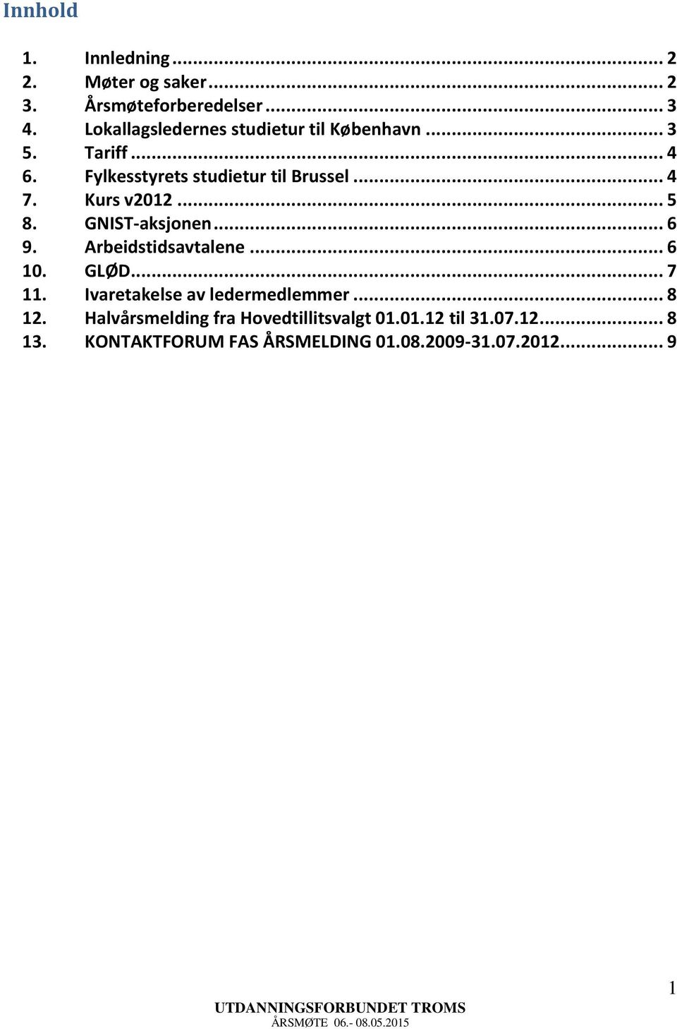 Kurs v2012... 5 8. GNIST-aksjonen... 6 9. Arbeidstidsavtalene... 6 10. GLØD... 7 11.