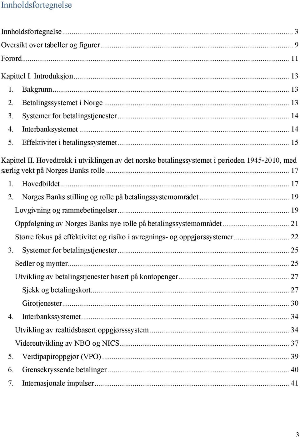 Hovedtrekk i utviklingen av det norske betalingssystemet i perioden 1945-2010, med særlig vekt på Norges Banks rolle... 17 1. Hovedbildet... 17 2.