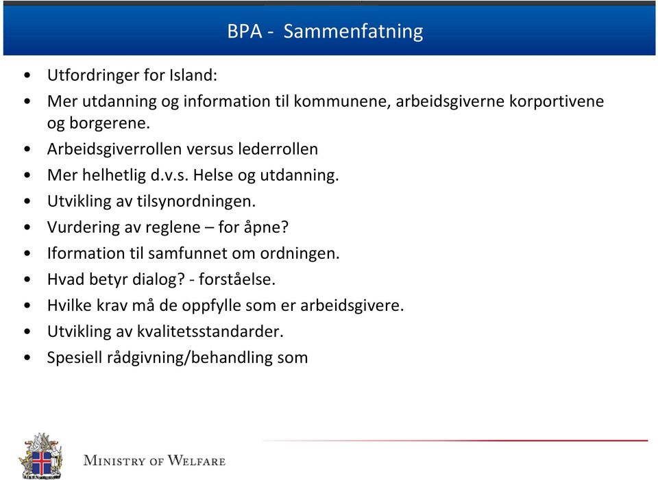 Utvikling av tilsynordningen. Vurdering av reglene for åpne? Iformation til samfunnet om ordningen.