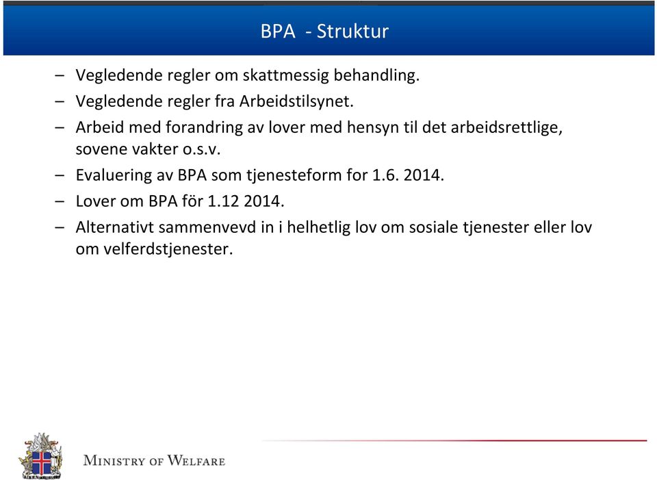 Arbeid med forandring av lover med hensyn til det arbeidsrettlige, sovene vakter o.s.v. Evaluering av BPA som tjenesteform for 1.