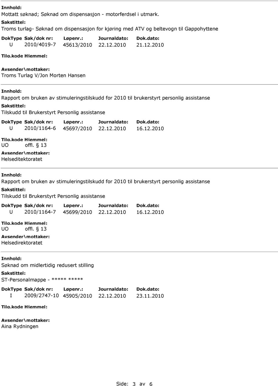 stimuleringstilskudd for 2010 til brukerstyrt personlig assistanse Tilskudd til Brukerstyrt Personlig assistanse O 2010/1164-6 45697/2010 offl.