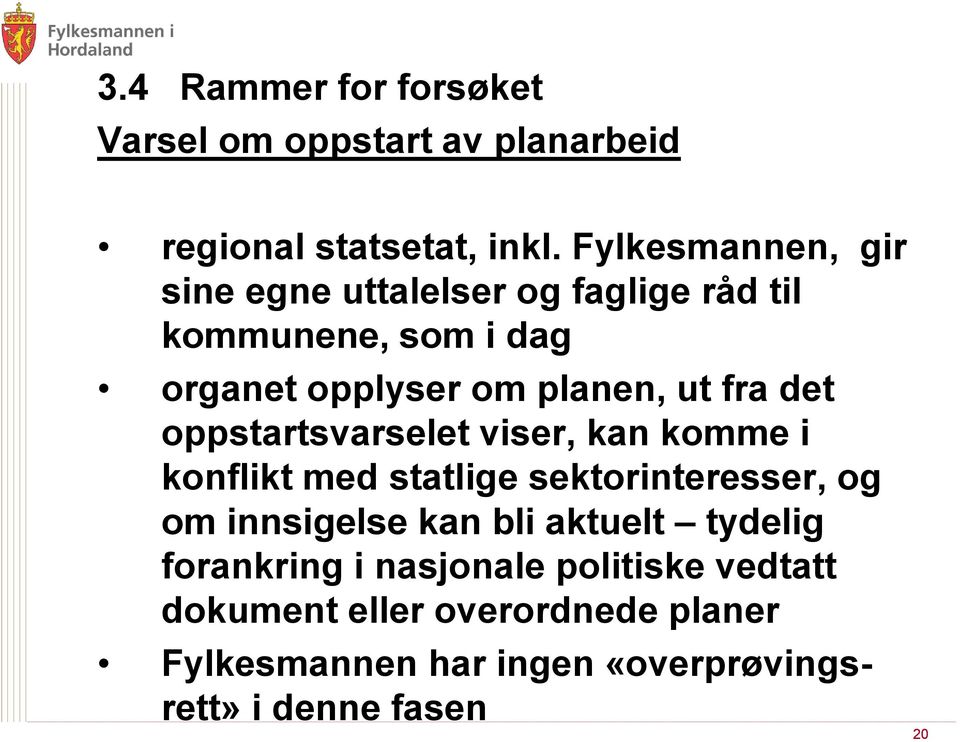 fra det oppstartsvarselet viser, kan komme i konflikt med statlige sektorinteresser, og om innsigelse kan bli