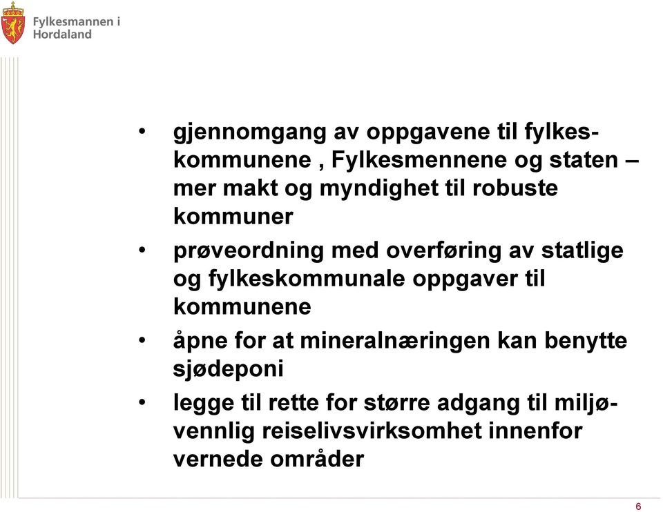 fylkeskommunale oppgaver til kommunene åpne for at mineralnæringen kan benytte