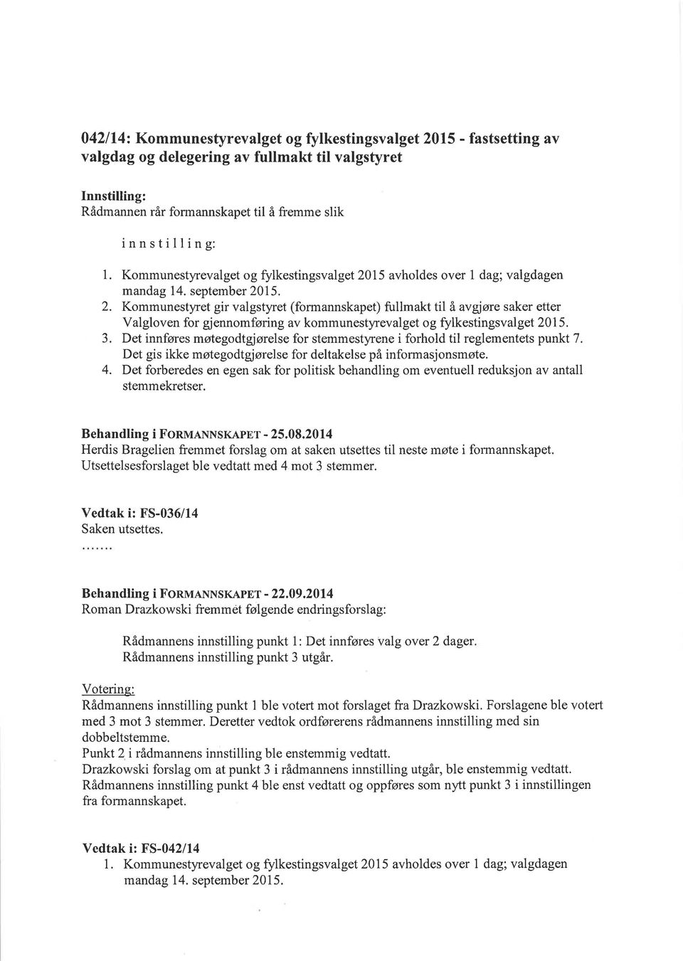 3. Det innføres møtegodtgjørelse for stemmestyrene i forhold til reglementets punkt 7. Det gis ikke møtegodtgjørelse for deltakelse på informasjonsmøte. 4.