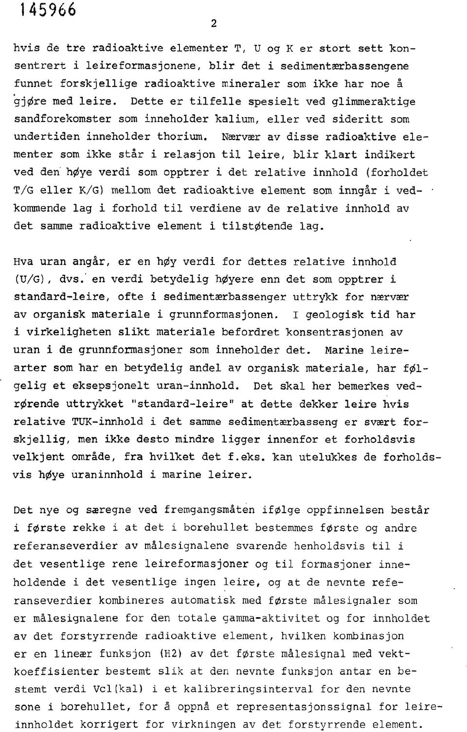 Nærvær av disse radioaktive elementer som ikke står i relasjon til leire, blir klart indikert ved den høye verdi som opptrer i det relative innhold (forholdet T/G eller K/G) mellom det radioaktive